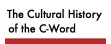 The Cultural History of the C-Word
