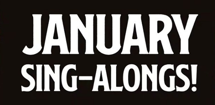 January Sing-alongs!