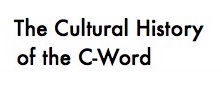 The Cultural History of the C-Word